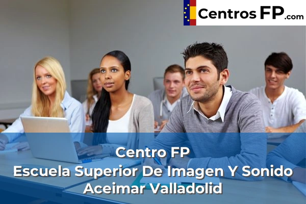 Centro FP Escuela Superior De Imagen Y Sonido Aceimar Valladolid
