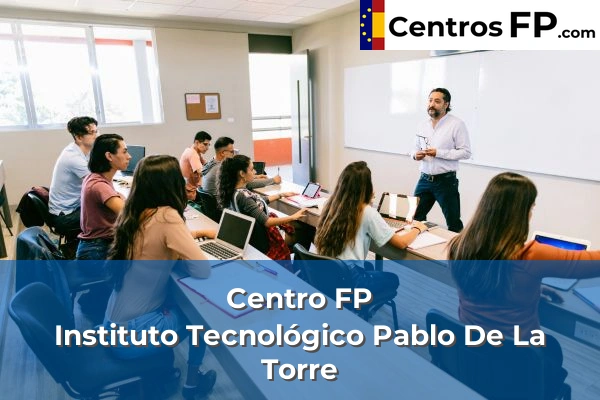 Centro FP Instituto Tecnológico Pablo De La Torre