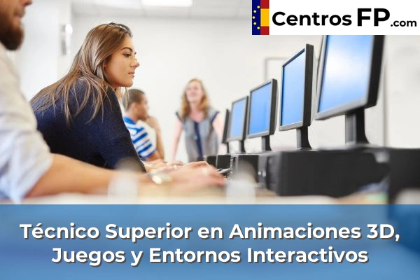 Técnico Superior en Animaciones 3D, Juegos y Entornos Interactivos